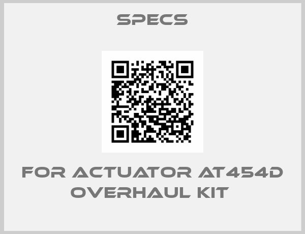 Specs-For actuator AT454D Overhaul kit 