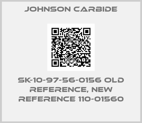 Johnson Carbide-SK-10-97-56-0156 old reference, new reference 110-01560