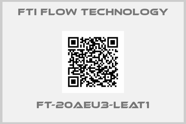 Fti Flow Technology-FT-20AEU3-LEAT1