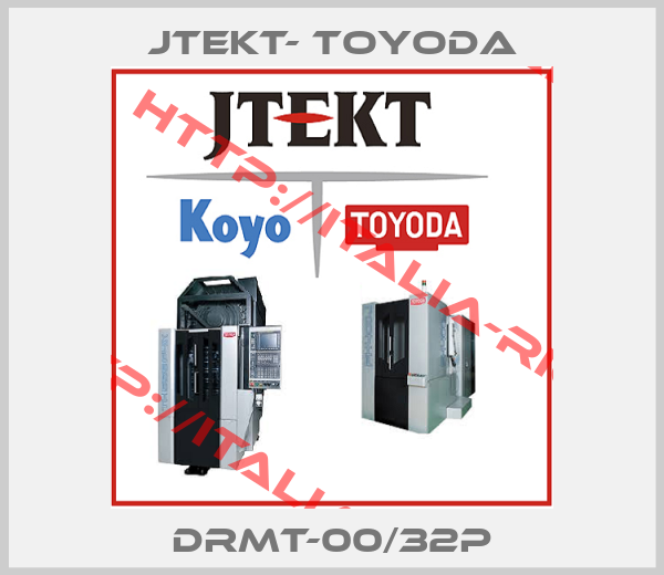 JTEKT- TOYODA-DRMT-00/32P