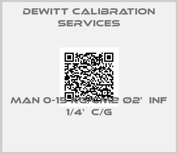 Dewitt Calibration Services-MAN 0-15 KG/CM2 Ø2'  INF 1/4'  C/G