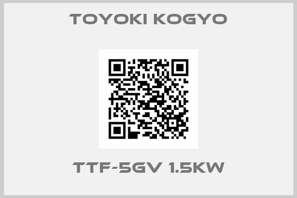 TOYOKI KOGYO-TTF-5GV 1.5KW