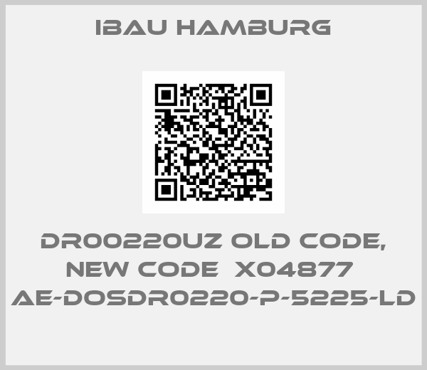 Ibau Hamburg-DR00220UZ old code, new code  X04877  AE-DOSDR0220-P-5225-LD