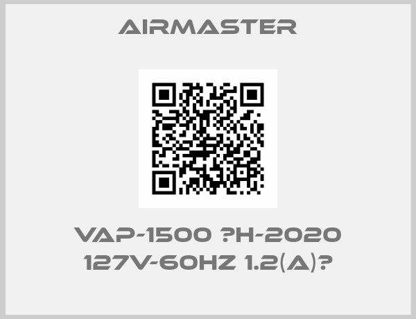 Airmaster-VAP-1500 （H-2020 127V-60Hz 1.2(A)）