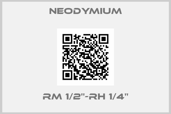 Neodymium-RM 1/2"-RH 1/4"