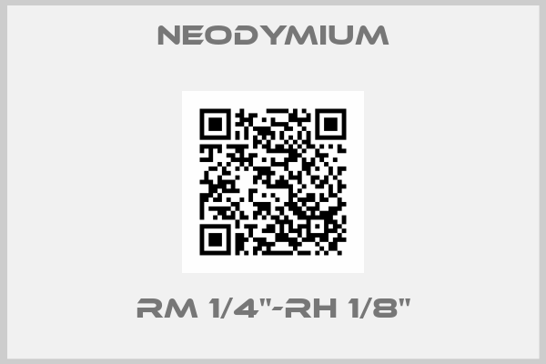 Neodymium-RM 1/4"-RH 1/8"