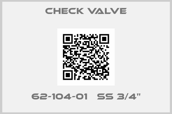 CHECK VALVE- 62-104-01   SS 3/4"