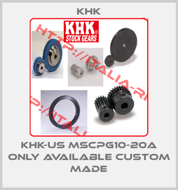 KHK-KHK-US MSCPG10-20A only available custom made