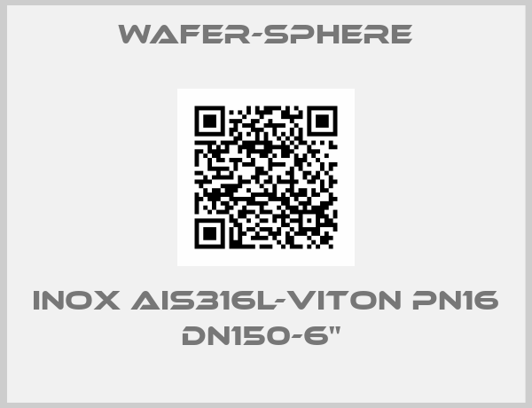Wafer-Sphere-INOX AIS316L-VITON PN16 DN150-6" 