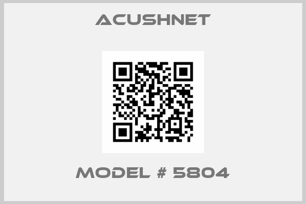 Acushnet-MODEL # 5804