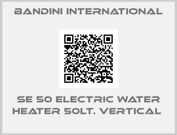 Bandini International-SE 50 ELECTRIC WATER HEATER 50LT. VERTICAL 