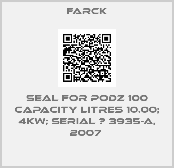 Farck-SEAL FOR PODZ 100 CAPACITY LITRES 10.00; 4KW; SERIAL № 3935-A, 2007 
