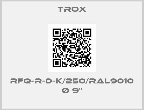 Trox-RFQ-R-D-K/250/RAL9010 Ø 9"