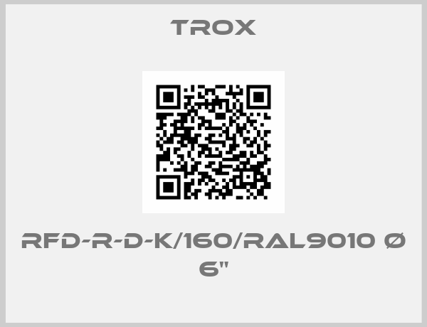Trox-RFD-R-D-K/160/RAL9010 Ø 6"