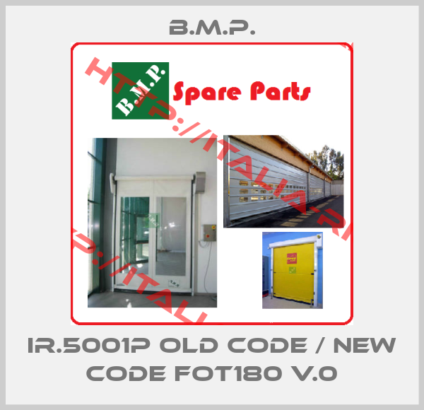 B.M.P.-IR.5001P old code / new code FOT180 v.0