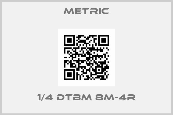 METRIC-1/4 DTBM 8M-4R