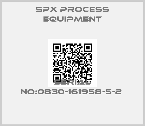 SPX PROCESS EQUIPMENT-SERIAL NO:0830-161958-5-2 