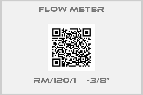 Flow Meter-RM/120/1    -3/8”