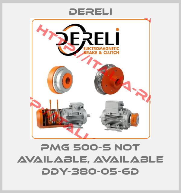 Dereli-PMG 500-S not available, available DDY-380-05-6D