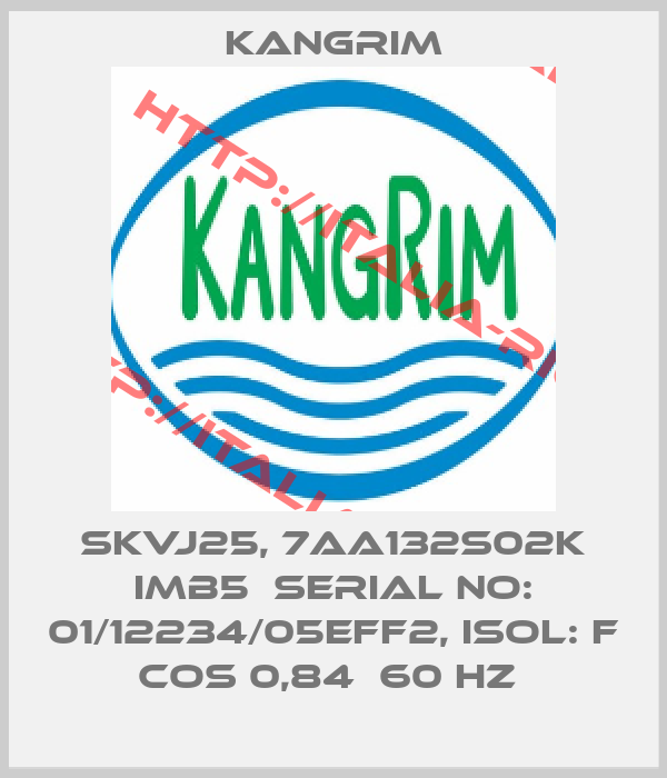 Kangrim-SKVJ25, 7AA132S02K IMB5  SERIAL NO: 01/12234/05EFF2, ISOL: F COS 0,84  60 HZ 
