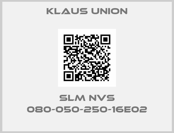 Klaus Union-SLM NVS 080-050-250-16E02