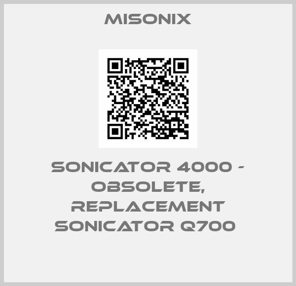 Misonix-SONICATOR 4000 - OBSOLETE, REPLACEMENT SONICATOR Q700 