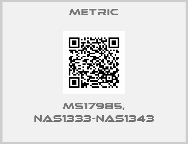 METRIC-MS17985, NAS1333-NAS1343