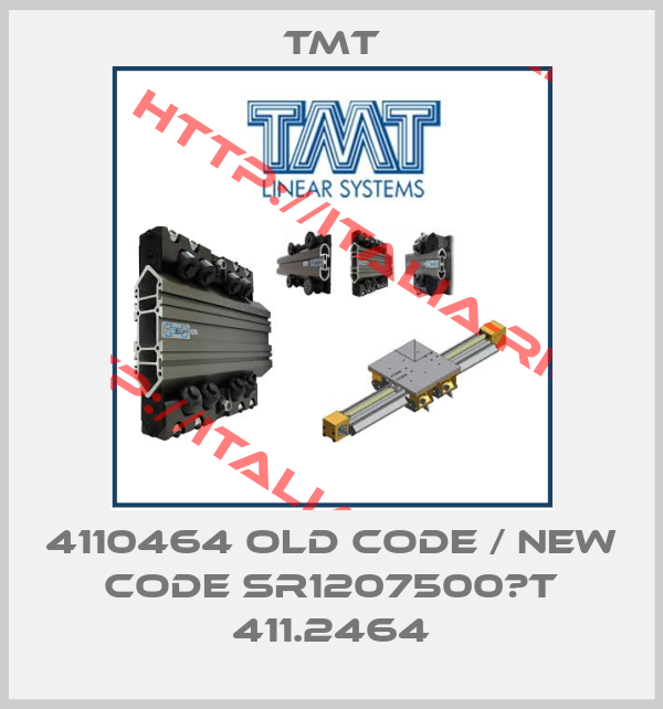 Tmt-4110464 old code / new code SR1207500­T 411.2464