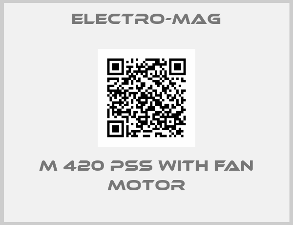 Electro-Mag-M 420 PSS with fan motor