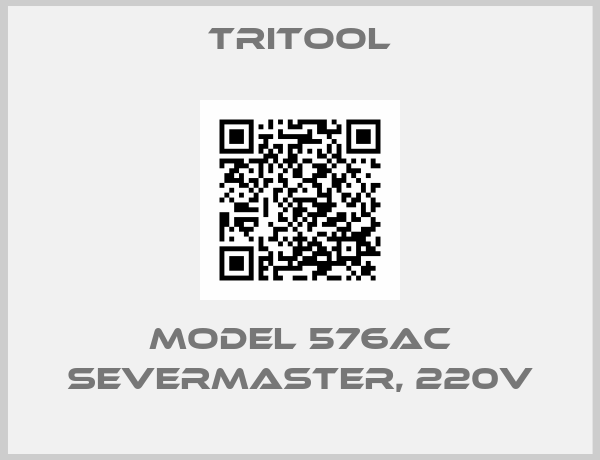 Tritool-MODEL 576AC SEVERMASTER, 220V