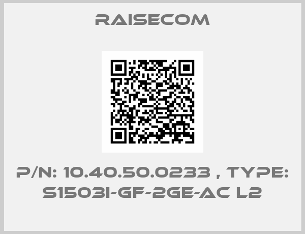 Raisecom-P/N: 10.40.50.0233 , Type: S1503i-GF-2GE-AC L2