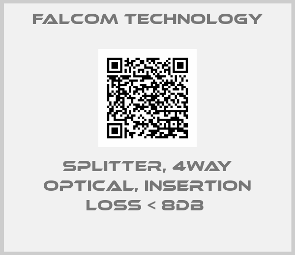 FALCOM TECHNOLOGY-SPLITTER, 4WAY OPTICAL, INSERTION LOSS < 8DB 