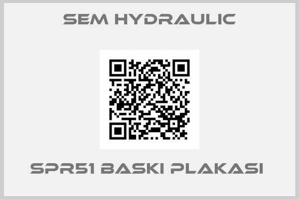 SEM HYDRAULIC-SPR51 BASKI PLAKASI 