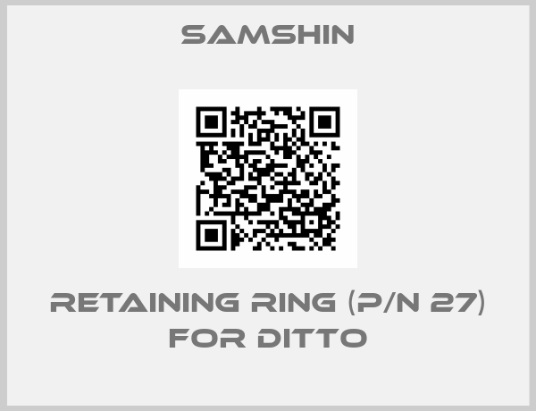 SAMSHIN-RETAINING RING (P/N 27) FOR DITTO