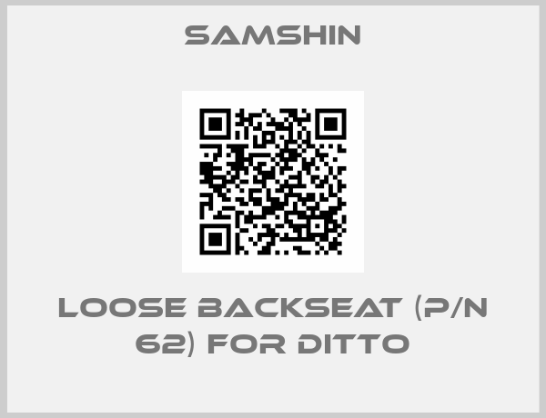SAMSHIN-LOOSE BACKSEAT (P/N 62) FOR DITTO
