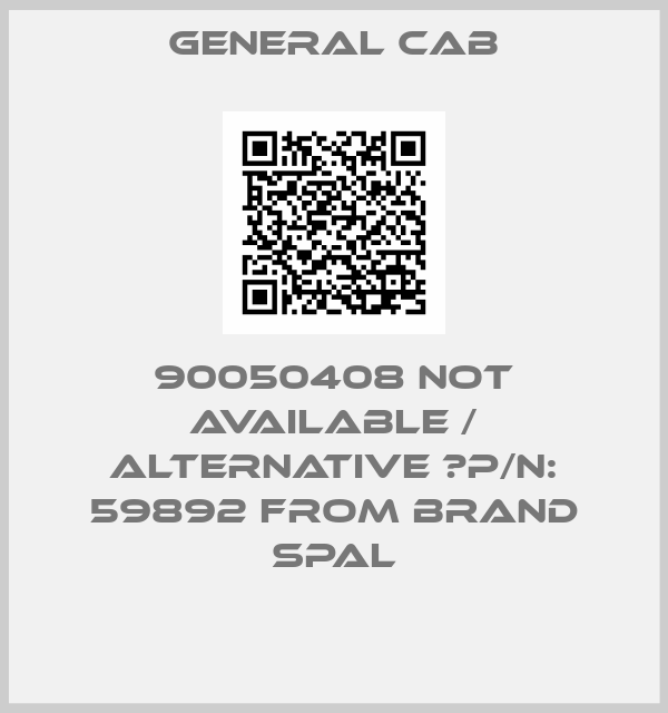 General Cab-90050408 not available / alternative 	P/N: 59892 from brand SPAL