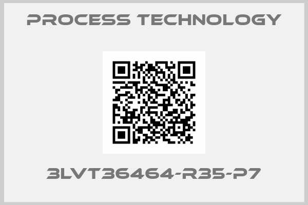 PROCESS TECHNOLOGY-3LVT36464-R35-P7