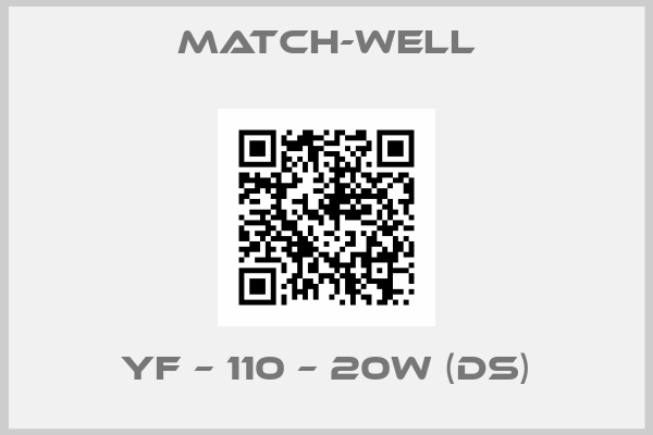 Match-Well-YF – 110 – 20W (DS)