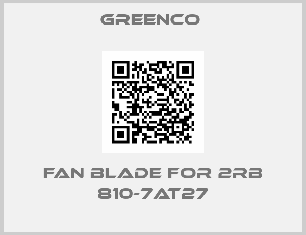 Greenco -fan blade for 2RB 810-7AT27