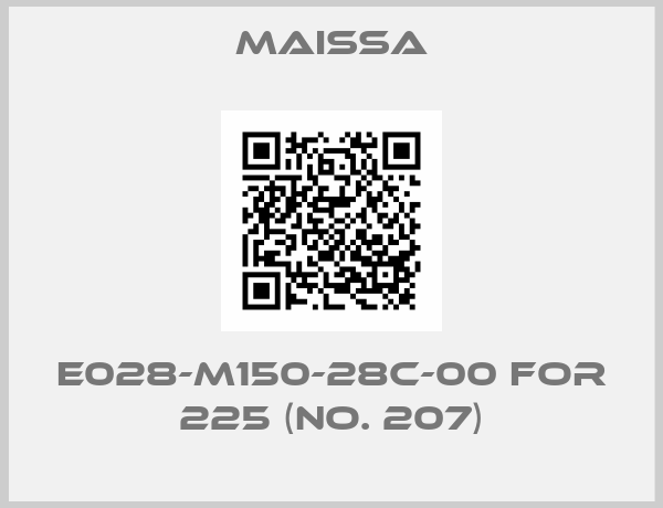 Maissa-E028-M150-28C-00 for 225 (No. 207)