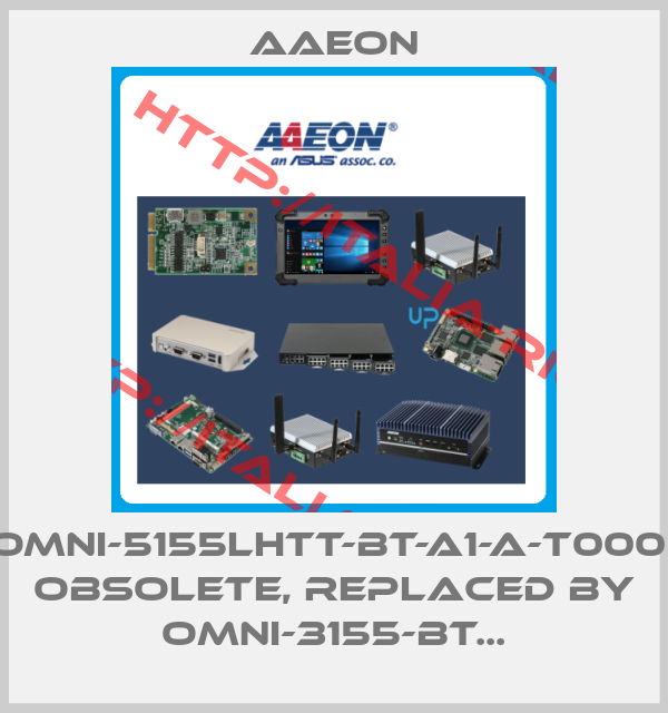 Aaeon-OMNI-5155LHTT-BT-A1-A-T0001 obsolete, replaced by OMNI-3155-BT...