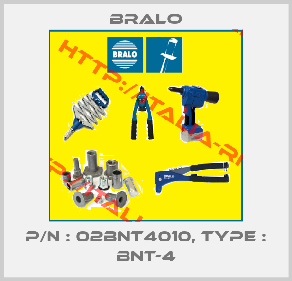 Bralo-P/N : 02BNT4010, Type : BNT-4