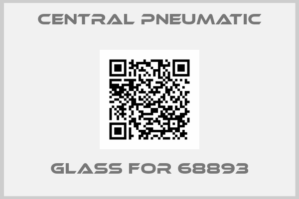 Central Pneumatic-glass for 68893
