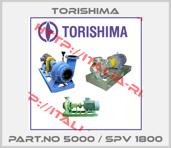 Torishima-PART.NO 5000 / SPV 1800
