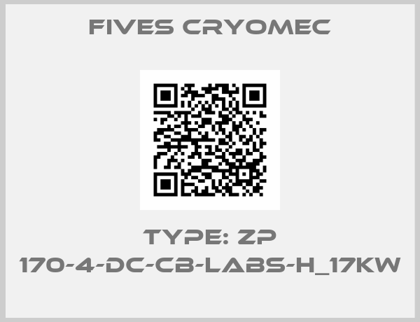 Fives Cryomec- TYPE: ZP 170-4-DC-CB-LABS-H_17KW