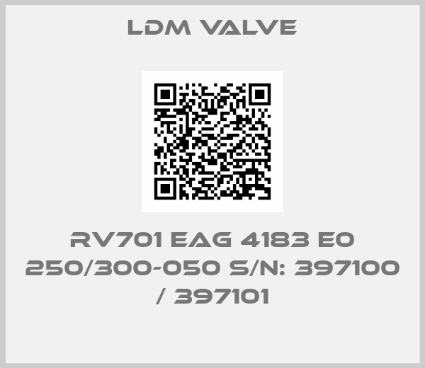 LDM Valve-RV701 EAG 4183 E0 250/300-050 S/N: 397100 / 397101