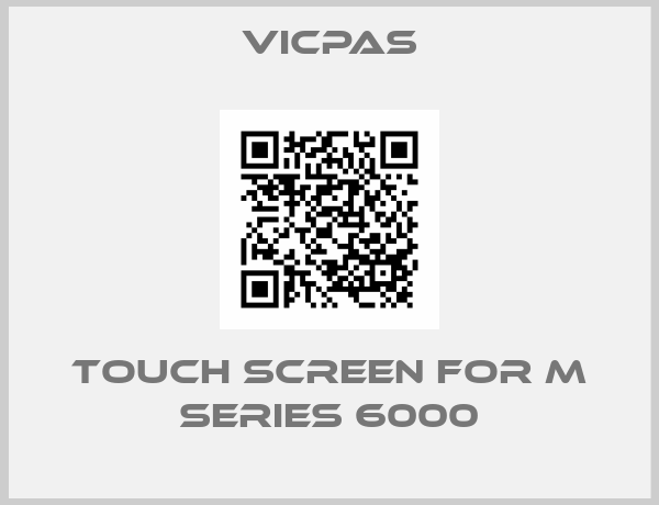 VICPAS-Touch screen for M Series 6000
