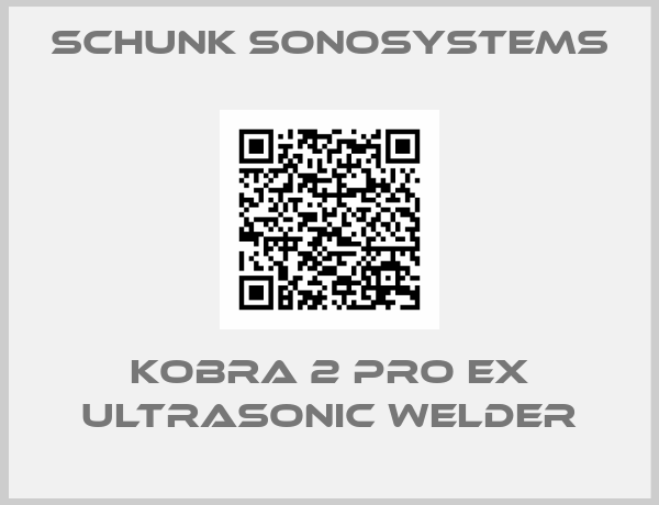 Schunk Sonosystems-KOBRA 2 Pro Ex Ultrasonic welder