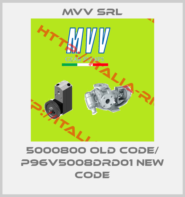 MVV srl-5000800 old code/ P96V5008DRD01 new code
