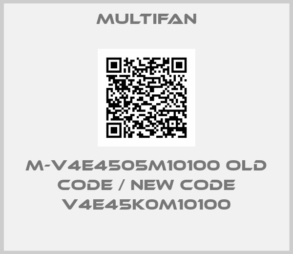Multifan-M-V4E4505M10100 old code / new code V4E45K0M10100